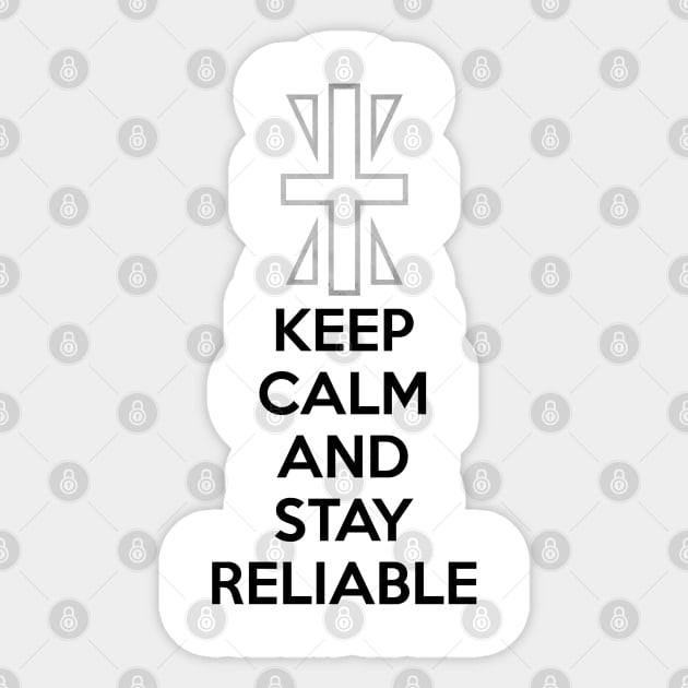 KEEP CALM AND STAY RELIABLE Sticker by smartass